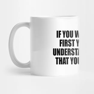 If you want to win, first you need to understand the game that you’re playing Mug